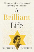 A Brilliant Life : My Mother's Inspiring Story of Surviving the Holocaust.