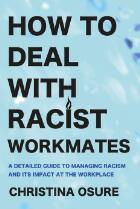 How to deal with racist workmates : A detailed guide to managing racism and its impact at the workplace.