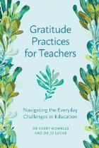 Gratitude Practices for Teachers : Navigating the Everyday Challenges in Education