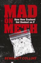 Mad on Meth : How New Zealand got hooked on P.