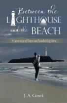 Between the lighthouse and the beach : a journey of hope and enduring love