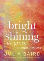 Bright shining : how grace changes everything