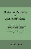 A Better Normal for Body Confidence : Your Guide to Rediscovering Intimacy After Cancer.