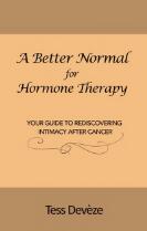 A Better Normal for Hormone Therapy : Your Guide to Rediscovering Intimacy After Cancer.