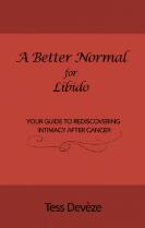 A Better Normal for Libido : Your Guide to Rediscovering Intimacy After Cancer.