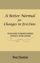 A Better Normal for Changes in Erection : Your Guide to Rediscovering Intimacy After Cancer.