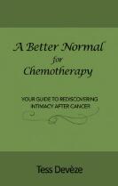 A Better Normal for Chemotherapy : Your Guide to Rediscovering Intimacy After Cancer.