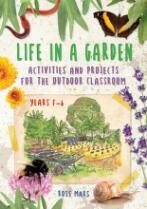 Life in a Garden : Activities and Projects for the Outdoor Classroom, Years F-6.