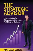 The strategic advisor : how to streamline efficiency and maximise profit in your business