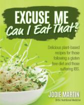 Excuse Me, Can I Eat That? : Delicious Plant-Based Recipes for Those Following a Gluten-Free Diet and Those Suffering IBS.