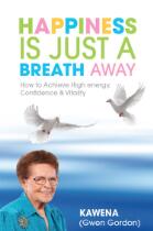 Happiness is just a breath away : how to achieve high energy, confidence & vitality
