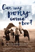 Can My Pony Come Too? : from an idyllic childhood home in Tipperary to a challenging new life in Australia