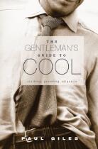 The Gentleman's guide to cool : clothing, grooming, etiquette