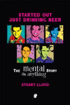 Started Out Just Drinking Beer : The Mental As Anything Story.
