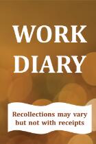 WORK DIARY : Recollections may vary but not with receipts.