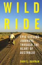 Wild Ride : Epic Cycling Journeys Through the Heart of Australia