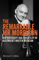 The Remarkable Mr Morrison : The Virtuosity and Versatility of Australia's Master Musician