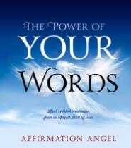 The Power Of Your Words : Light Hearted Inspirations From an Angel's Point of View.