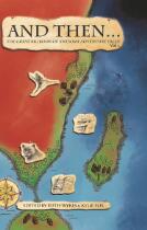 And Then... Vol 1 : The Great Big Book of Awesome Adventure Tales.