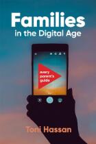 Families in the Digital Age : Every Parent's Guide [RE-ISSUE]