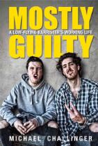 Mostly Guilty : A Low-flying Barrister's Working Life