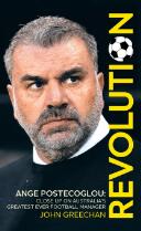 Revolution Ange Postecoglou, Close up on Australia's Greatest Ever Football Manager