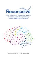 Reconceive : new thinking for progressive leaders to create productive, positively viewed organisations
