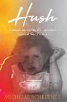 Hush : a memoir unravelling the unintended legacy of family secrets