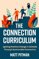 The Connection Curriculum : Igniting Positive Change in Schools Through Sustainable Connection