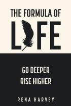 The formula of life : go deeper, rise higher