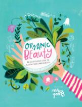 Organic Beauty : An illustrated guide to making your own skincare.