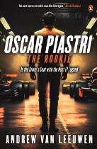 Oscar Piastri: The Rookie : In the Driver’s Seat with the Next F1 Legend.