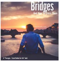 Bridges and how to cross them : Decisions - Change - Courage -Transitions