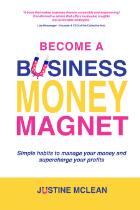 Become a Business Money Magnet : Simple habits to manage your money and supercharge your profits.