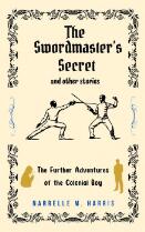 The swordmaster's secret and other stories : the further adventures of the colonial boy