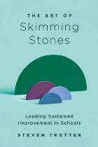 The Art of Skimming Stones : Leading Sustained Improvement in Schools.