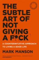 The Subtle Art of Not Giving a F*ck : A Counterintuitive Approach to Living a Good Life.