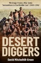Desert Diggers : Writings From a War Zone ‘Somewhere in the Middle East’ 1940-1942.