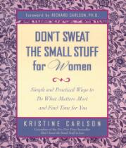 Don't sweat the small stuff for women : simple and practical ways to do what matters most and find time for you