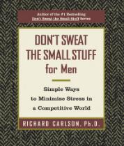 Don't sweat the small stuff for men : simple ways to minimise stress in a competitive world