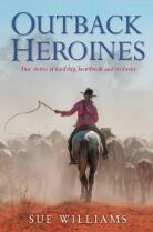Outback heroines : true stories of hardship, heartbreak and resilience