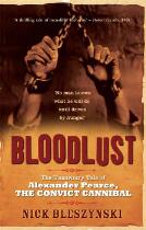 Bloodlust : the unsavoury tale of Alexander Pearce, the convict cannibal