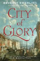 City Of Glory : A Novel of War and Desire in Old Manhattan