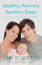 Healthy Parents, Healthy Baby : A Guide to Conception & Pregnancy