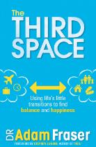 The Third Space : Using Life's Little Transitions to find Balance and Happiness