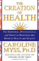 The creation of health : the emotional, psychological, and spiritual responses that promote health and healing