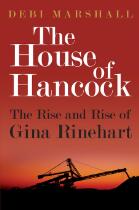 The House of Hancock : the rise and rise of Gina Rinehart