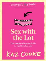 Sex with the lot : the modern woman's guide to her own sex life