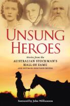 Unsung heroes : stories from the Australian Stockman's Hall of Fame and Outback Heritage Centre