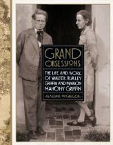 Grand obsessions : the life and work of Walter Burley Griffin and Marion Mahony Griffin